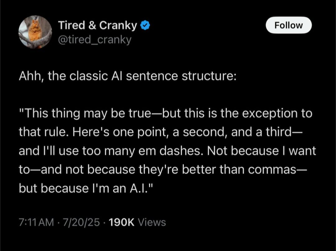 A screenshot of a tweet about AI that says "Ahh the classic AI sentence structure: 'This thing may be true — but this is the exception to that rule. Here's one point, a second, and a third— and I'll use too many em dashes. Not because I want to—and not because they're better than commas—but because I'm an A.I.'"